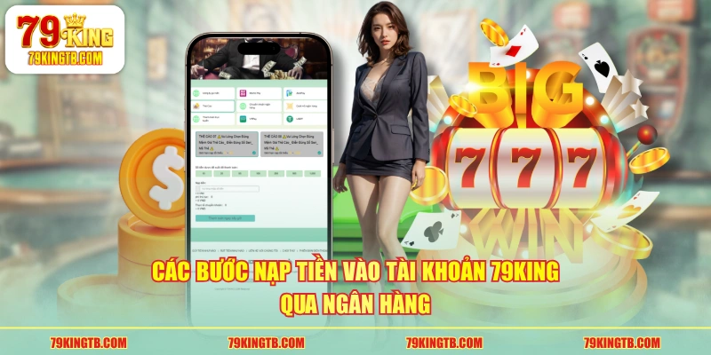 Các bước nạp tiền vào tài khoản 79KING qua ngân hàng