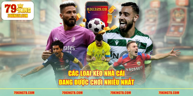 Các loại kèo nhà cái đang được chơi nhiều nhất