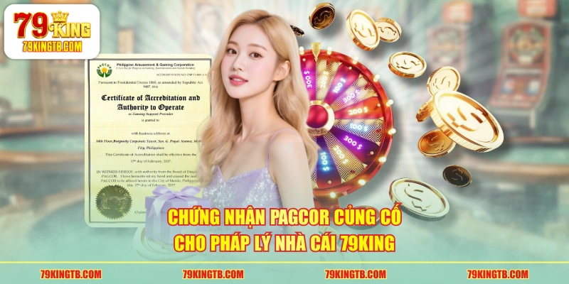 Chứng nhận PAGCOR củng cố cho pháp lý nhà cái 79KING