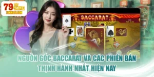 Nguồn Gốc Baccarat Và Các Phiên Bản Thịnh Hành Nhất Hiện Nay